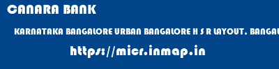 micr code of CANARA BANK KARNATAKA BANGALORE URBAN BANGALORE H S R LAYOUT, BANGALORE CANARA BANK KARNATAKA BANGALORE URBAN BANGALORE H S R LAYOUT, BANGALORE micr code